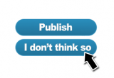 Publish and I Don't Think So buttons